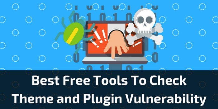 Best Free Tools to Detect WordPress Theme and Plugin Vulnerability