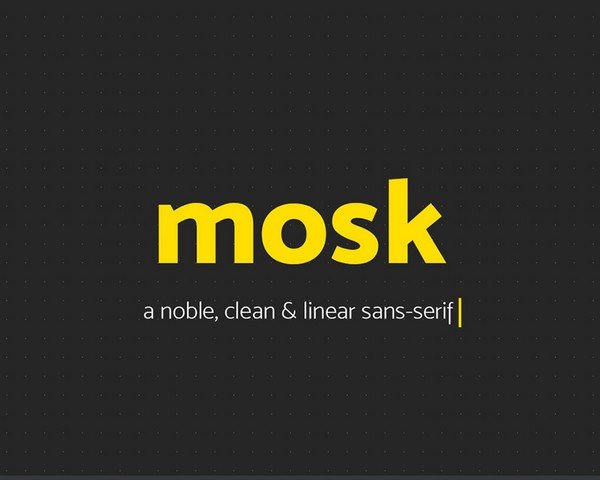 Mosk is a linear sans-serif.