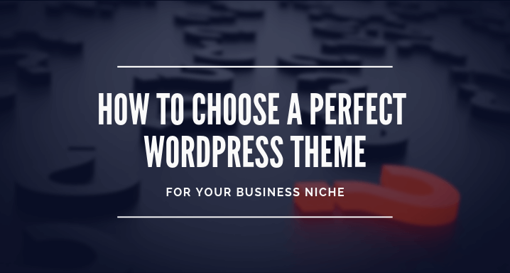 Choose a Perfect WordPress Theme for Your Business Niche