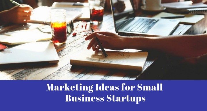 Marketing Ideas for Small Business Startups