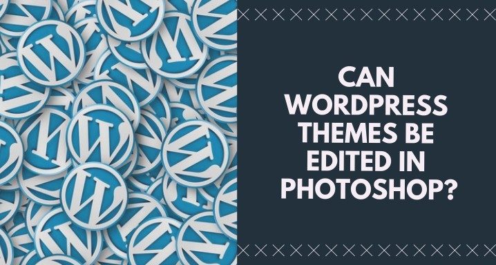 Can WP Themes be Edited in Photoshop? 10 WordPress & PSD Themes
