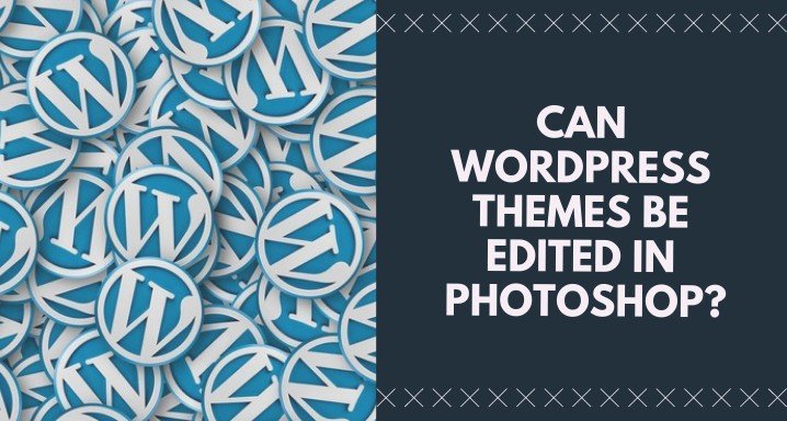 Can WordPress Themes be Edited in Photoshop? Bring 10 WordPress & PSD Themes Below to Your Notice