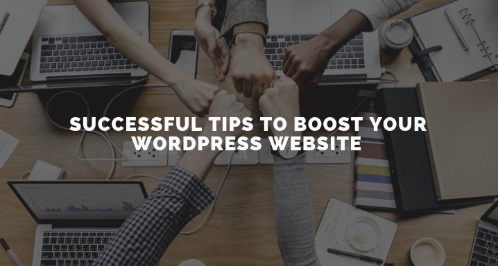 Successful Tips To Boost Your WordPress Website In 2019