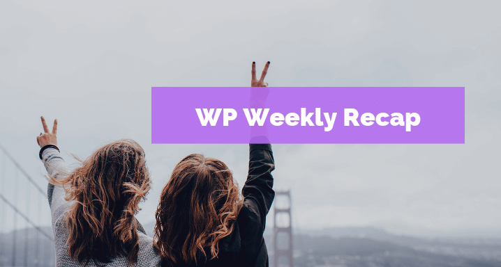 WordPress Weekly Recap