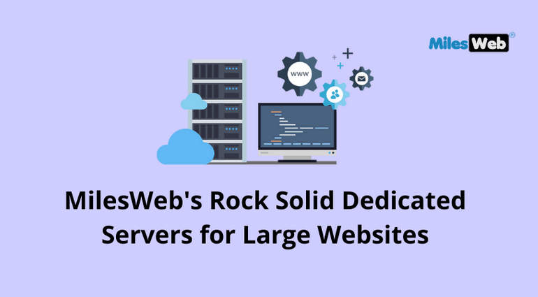 MilesWeb’s Rock Solid Dedicated Servers for Large Websites