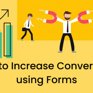 How To Increase Conversion Rates Using Forms? Tips 2022